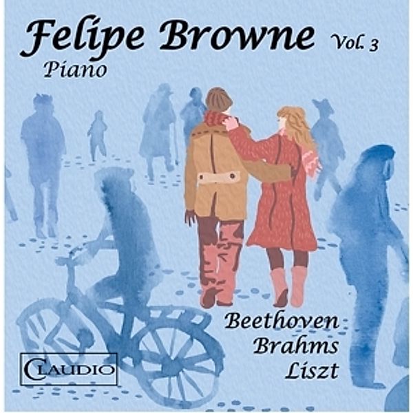 Felipe Browne Vol.3-Beethoven/Brahms/Liszt, Felipe Browne