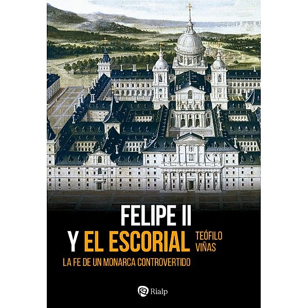 Felipe II y El Escorial / Historia y Biografías, Teófilo Viñas Román