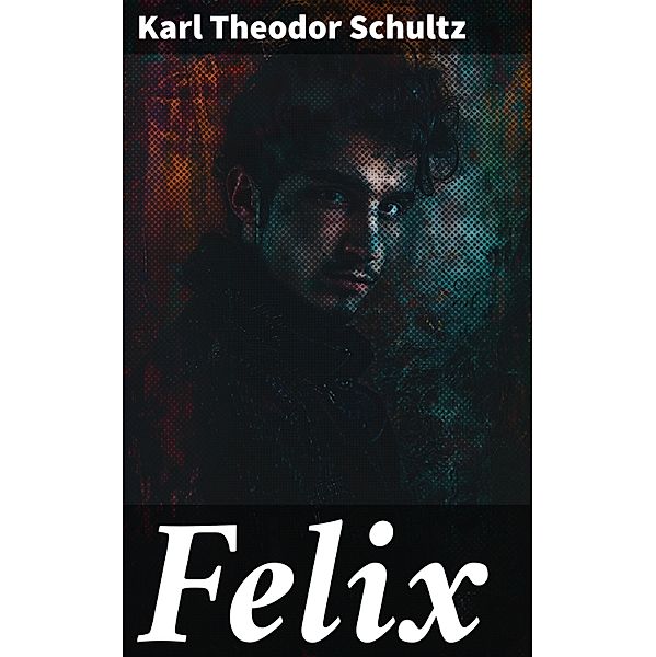 Felix, Karl Theodor Schultz