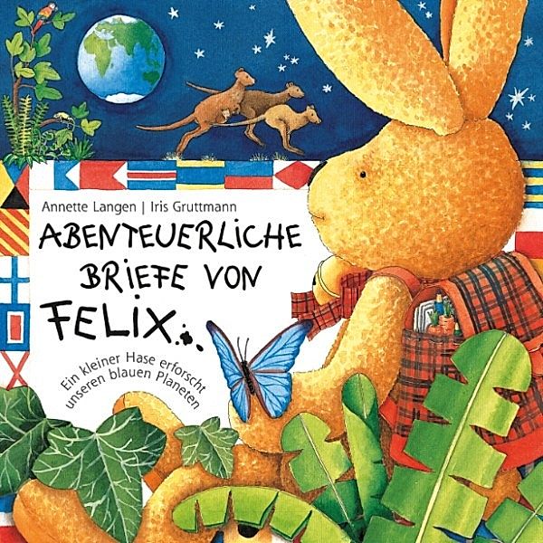 Felix - Abenteuerliche Briefe von Felix (Ein kleiner Hase erforscht unseren blauen Planeten)