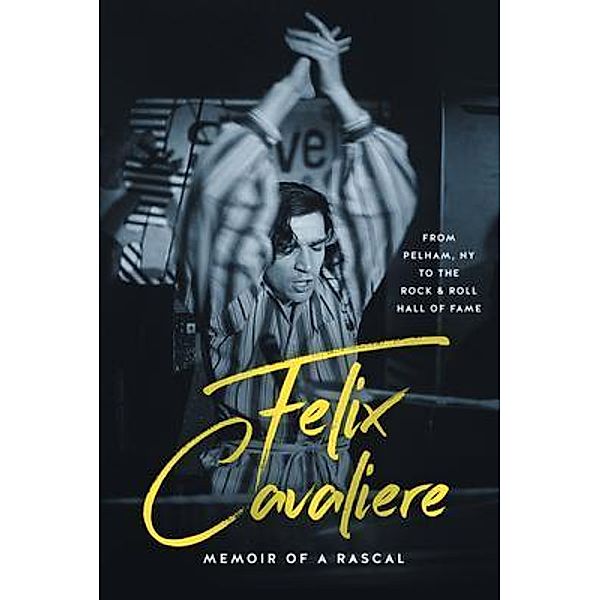 Felix Cavaliere Memoir of a Rascal, Felix Cavaliere