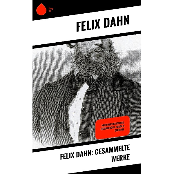 Felix Dahn: Gesammelte Werke, Felix Dahn