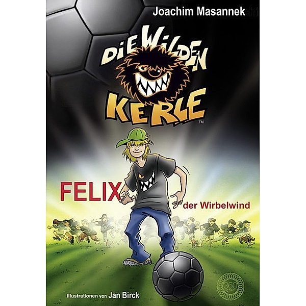 Felix, der Wirbelwind / Die wilden Kerle Bd.2, Joachim Masannek
