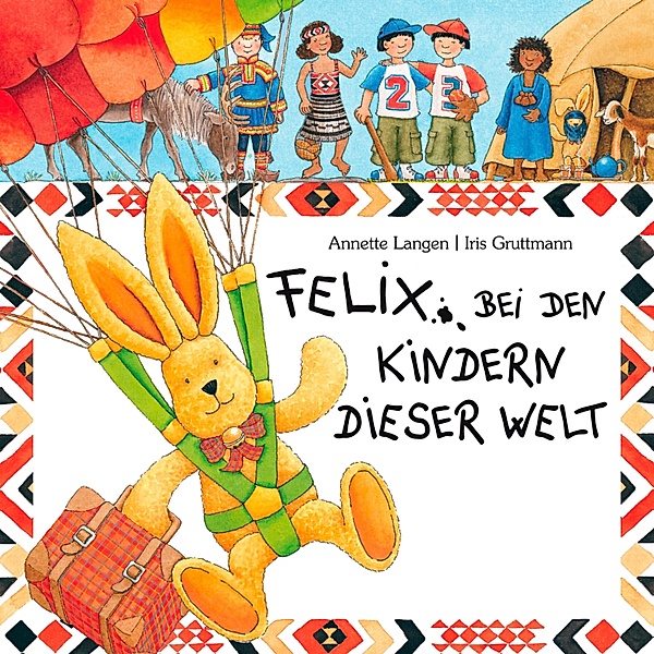 Felix - Felix bei den Kindern dieser Welt, Iris Gruttmann, Maya Singh, Annette Langen, Kerstin Thaysen, Christian Gellar