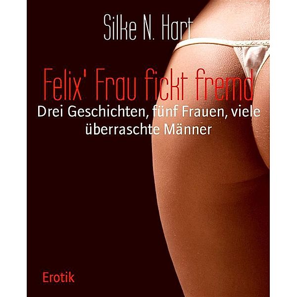 Felix' Frau fickt fremd, Silke N. Hart