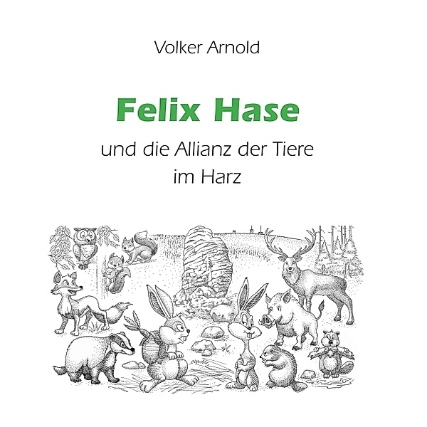 Felix Hase und die Allianz der Tiere im Harz, Volker Arnold
