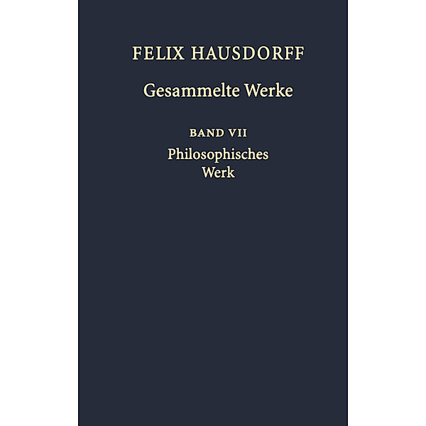 Felix Hausdorff - Gesammelte Werke Band VII, Felix Hausdorff