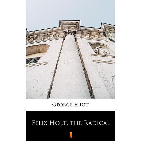 Felix Holt, the Radical, George Eliot