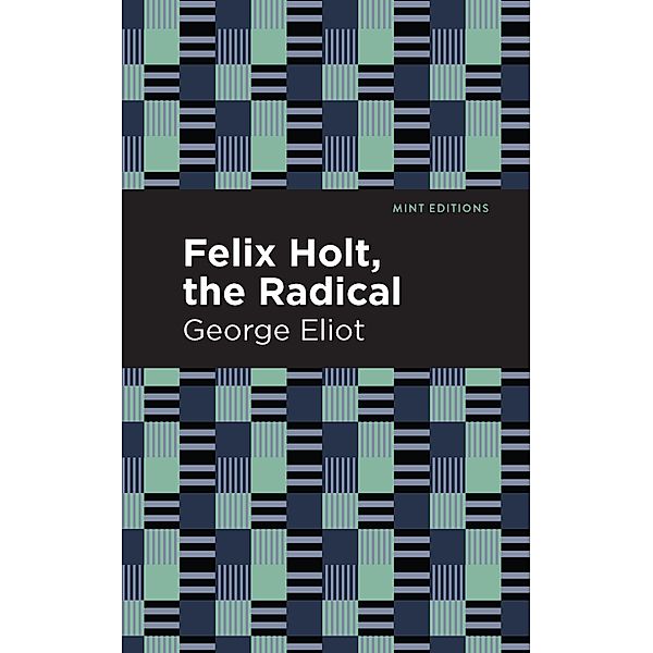 Felix Holt, The Radical / Mint Editions (Political and Social Narratives), George Eliot