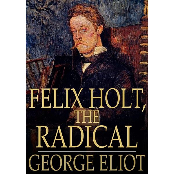 Felix Holt, the Radical / The Floating Press, George Eliot