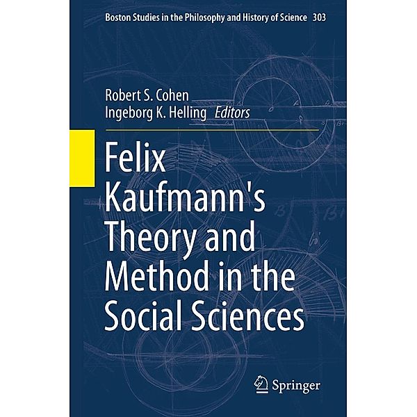 Felix Kaufmann's Theory and Method in the Social Sciences / Boston Studies in the Philosophy and History of Science Bd.303