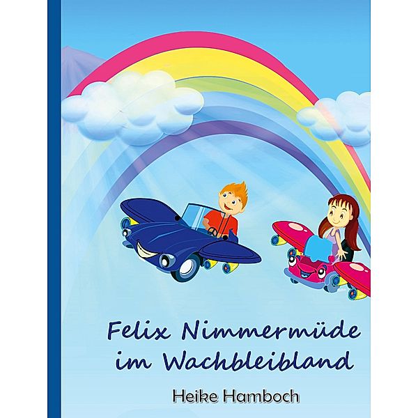 Felix Nimmermüde im Wachbleibland, Heike Hamboch