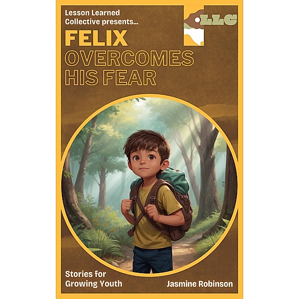 Felix Overcomes His Fear (Big Lessons for Little Lives) / Big Lessons for Little Lives, Jasmine Robinson