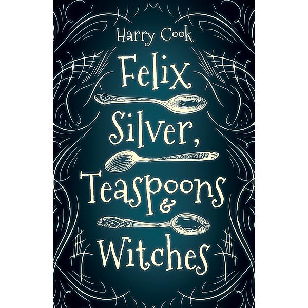 Felix Silver, Teaspoons & Witches / Interlude Press - Duet Books, Harry Cook