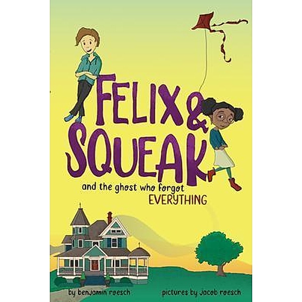 Felix & Squeak and the Ghost Who Forgot Everything, Benjamin Roesch, Jacob Roesch