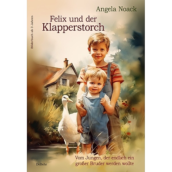 Felix und der Klapperstorch - Vom Jungen, der endlich ein grosser Bruder werden wollte - Bilderbuch ab 3 Jahren, Angela Noack