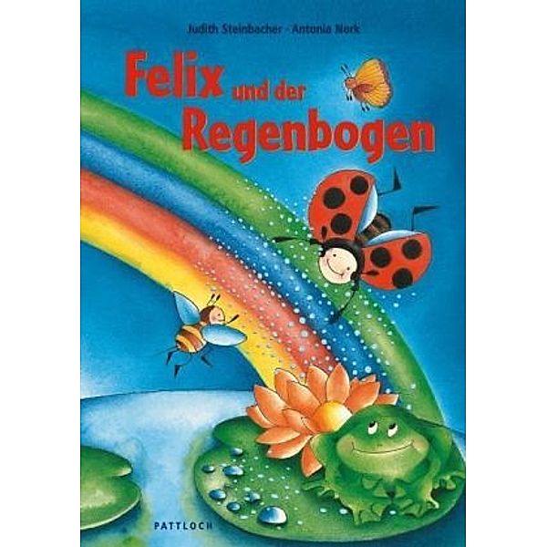 Felix und der Regenbogen, Judith Steinbacher, Antonia Nork