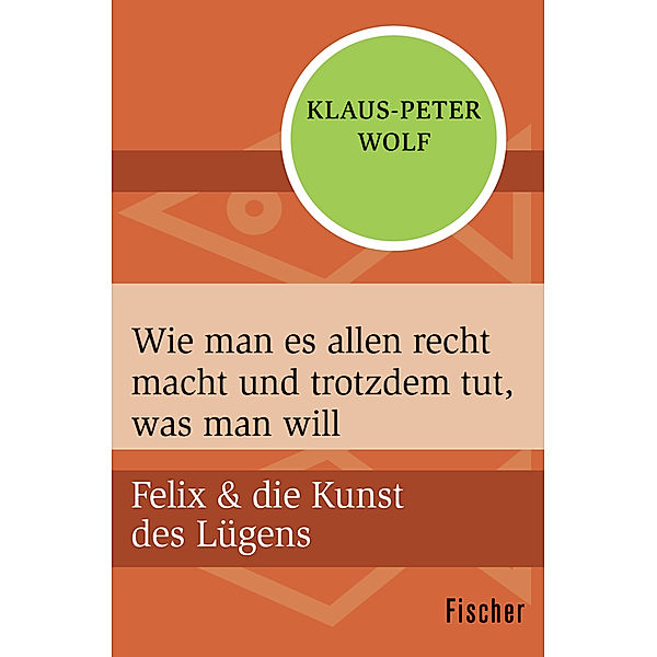 Felix und die Kunst des Lügens - Wie man es allen recht macht und trotzdem tut, was man will, Klaus-Peter Wolf