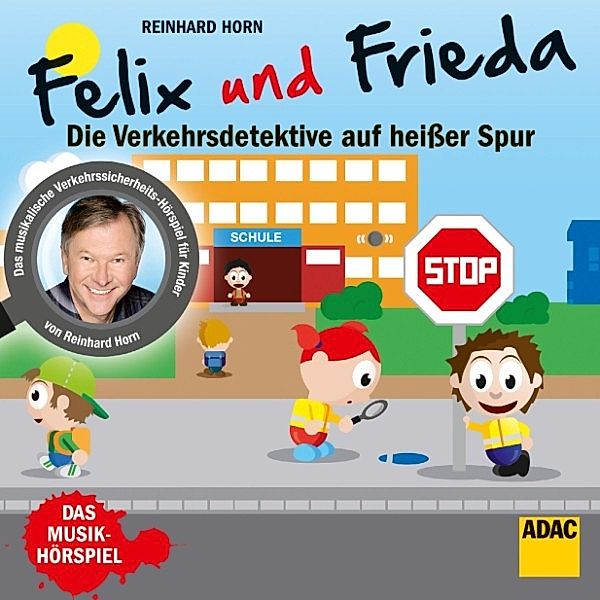 Felix und Frieda - Felix und Frieda - die Verkehrsdetektive auf heißer Spur, Reinhard Horn, Rita Mölders, Dorothe Schröder, Simon Horn