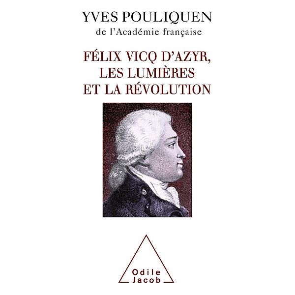 Felix Vicq d'Azyr, les Lumieres et la Revolution, Pouliquen Yves Pouliquen