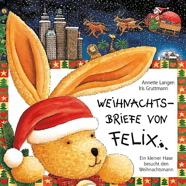 Felix - Weihnachtsbriefe von Felix (Ein kleiner Hase besucht den Weihnachtsmann)