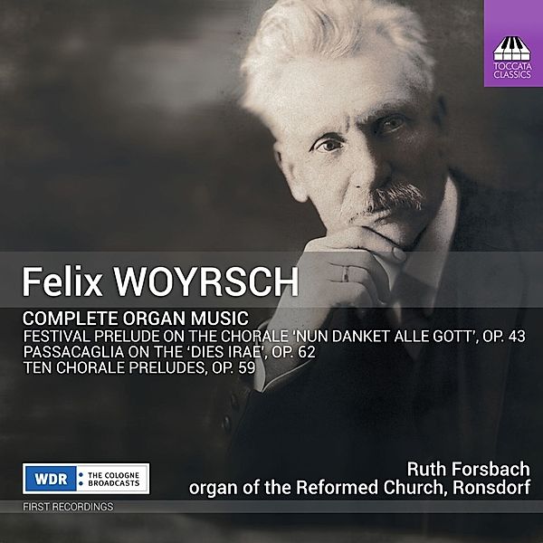 Felix Woyrsch: Complete Organ Music, Ruth Forsbach