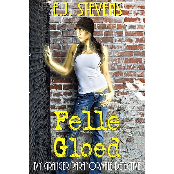 Felle Gloed (Ivy Granger Paranormale Detective) / Ivy Granger Paranormale Detective, E. J. Stevens