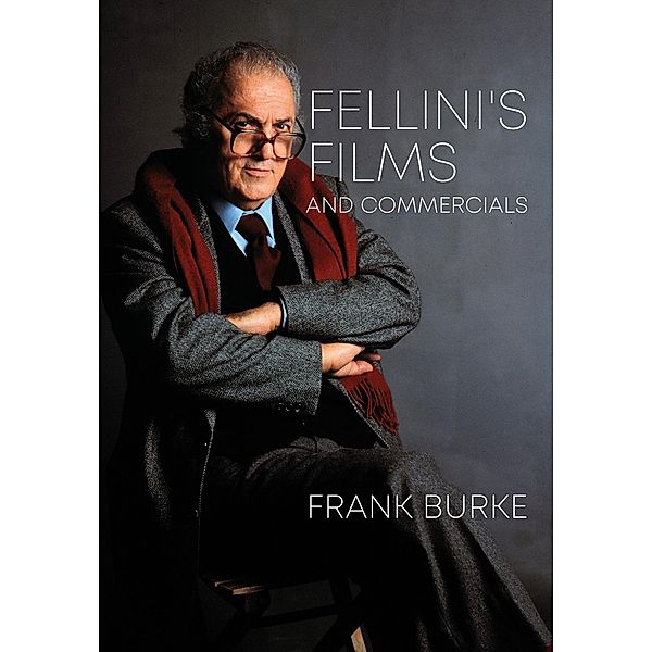 Fellini's Films and Commercials / Trajectories of Italian Cinema and Media, Frank Burke