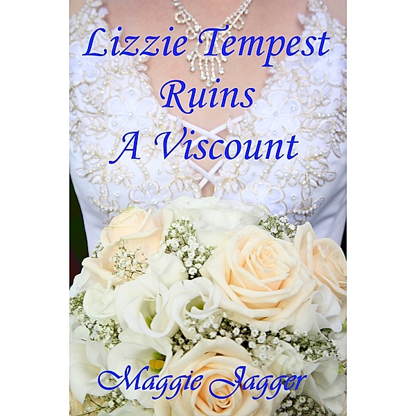 Felmont Brides: Lizzie Tempest Ruins A Viscount, book 1, Maggie Jagger