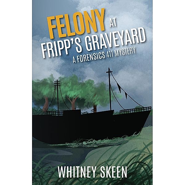 Felony at Fripp's Graveyard (Forensic 411 Mysteries) / Forensic 411 Mysteries, Jodi Thompson, Whitney Skeen