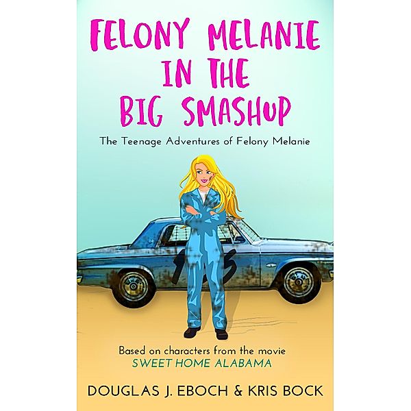 Felony Melanie and the Big Smashup (The Teenage Adventures of Felony Melanie, #2) / The Teenage Adventures of Felony Melanie, Douglas J. Eboch, Kris Bock