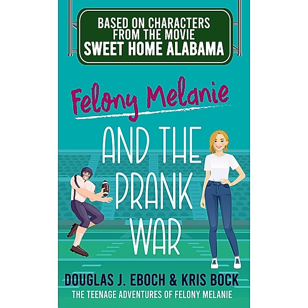 Felony Melanie and the Prank War (The Teenage Adventures of Felony Melanie, #3) / The Teenage Adventures of Felony Melanie, Douglas J. Eboch, Kris Bock