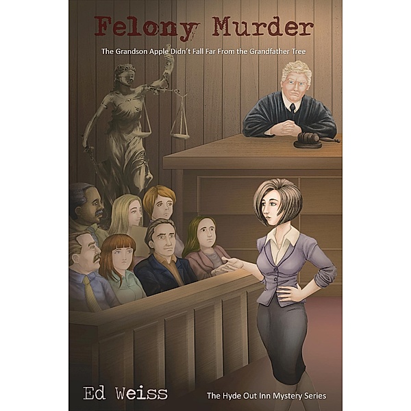 Felony Murder: The Grandson Apple Didn't Fall Far from the Grandfather Tree (A Hyde Out Inn Mystery) / The Hyde Out Inn Mysteries, Ed Weiss