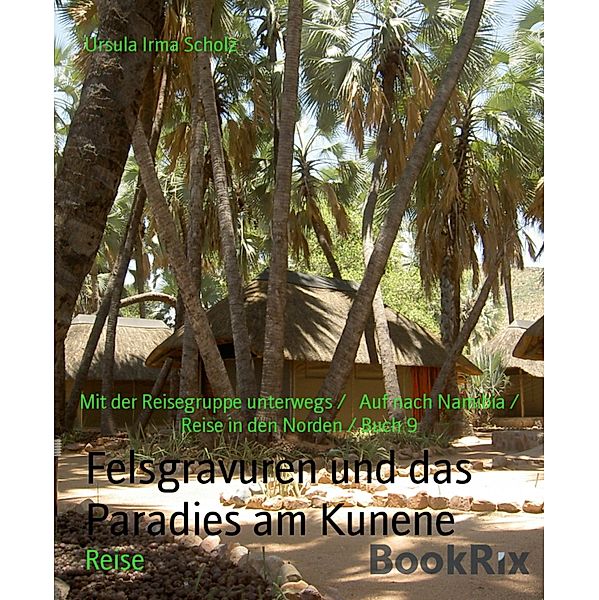 Felsgravuren und das Paradies am Kunene, Ursula Irma Scholz