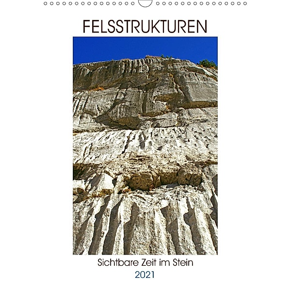 Felsstrukturen - Sichtbare Zeit im Stein (Wandkalender 2021 DIN A3 hoch), Michaela Schimmack