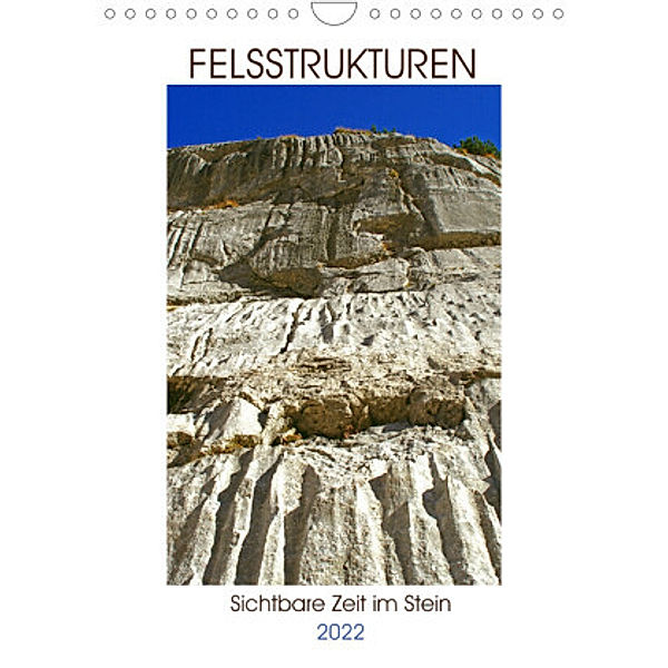 Felsstrukturen - Sichtbare Zeit im Stein (Wandkalender 2022 DIN A4 hoch), Michaela Schimmack
