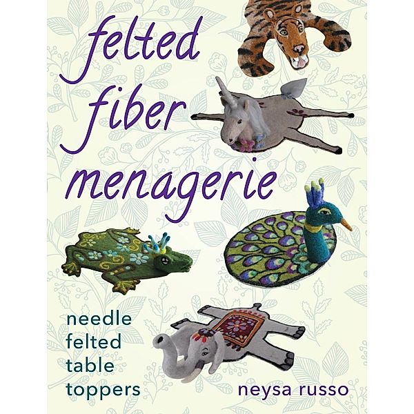 Felted Fiber Menagerie, Neysa Russo