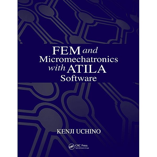 FEM and Micromechatronics with ATILA Software, Kenji Uchino