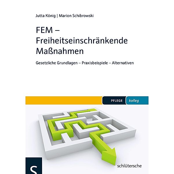 FEM - Freiheitseinschränkende Maßnahmen / PFLEGE kolleg, Jutta König, Marion Schibrowski