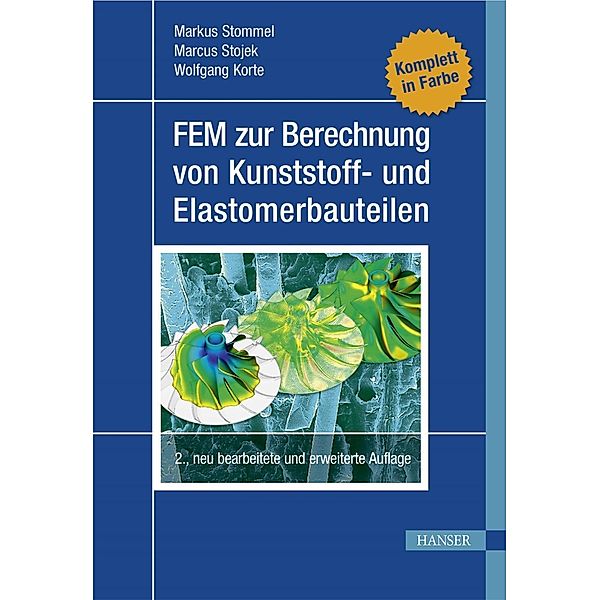 FEM zur Berechnung von Kunststoff- und Elastomerbauteilen, Markus Stommel, Marcus Stojek, Wolfgang Korte