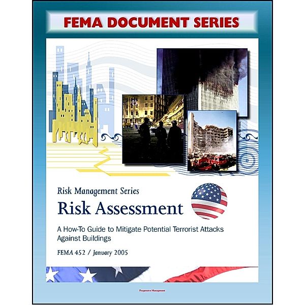 FEMA Document Series: Risk Assessment - A How-To Guide To Mitigate Potential Terrorist Attacks Against Buildings, Providing Protection to People and Buildings, Risk Management Series, FEMA 452, Progressive Management