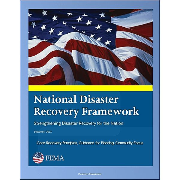 FEMA National Disaster Recovery Framework (NDRF) - Strengthening Disaster Recovery for the Nation - Core Recovery Principles, Guidance for Planning, Community Focus, Progressive Management