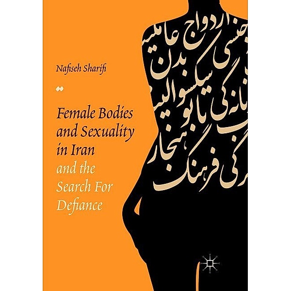 Female Bodies and Sexuality in Iran and the Search for Defiance, Nafiseh Sharifi
