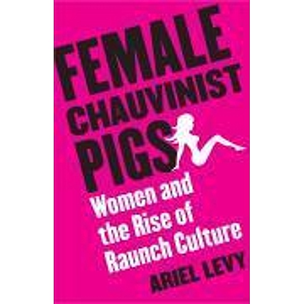 Female Chauvinist Pigs, Ariel Levy