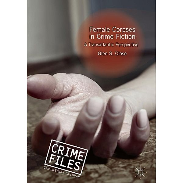 Female Corpses in Crime Fiction / Crime Files, Glen S. Close