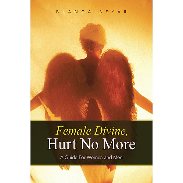 Female Divine, Hurt No More, Blanca Beyar