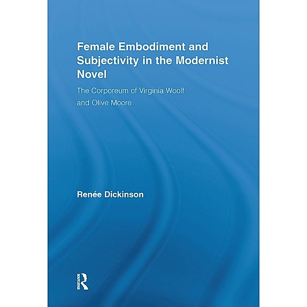 Female Embodiment and Subjectivity in the Modernist Novel, Renée Dickinson