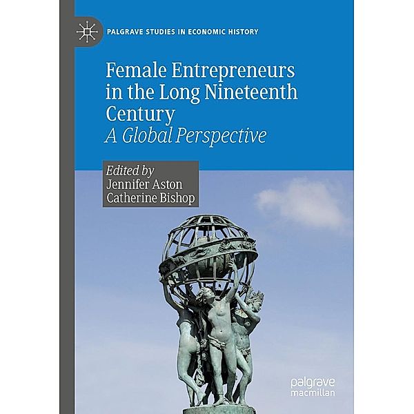 Female Entrepreneurs in the Long Nineteenth Century / Palgrave Studies in Economic History