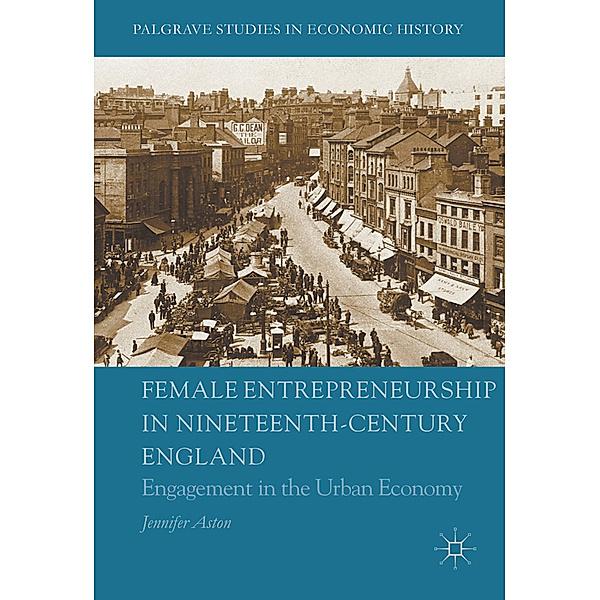 Female Entrepreneurship in Nineteenth-Century England, Jennifer Aston