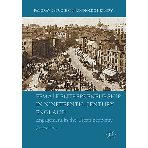 Female Entrepreneurship in Nineteenth-Century England, Jennifer Aston